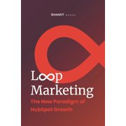 Loop Marketing The New Paradigm of HubSpot Growth, Paperback