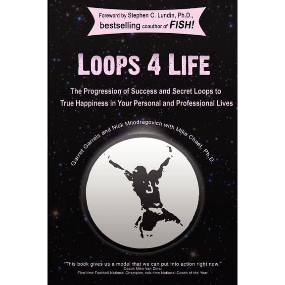 Loops 4 Life : The Progression of Success and Secret Loops to True Happiness in Your Personal and Professional Lives