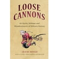 thumbnail image 1 of Pre-Owned Loose Cannons: 101 Things They Never Told You about Military History (Hardcover) 1846033772 9781846033773, 1 of 1