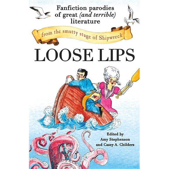 Loose Lips: Fanfiction Parodies of Great (and Terrible) Literature from the Smutty Stage of Shipwreck (Paperback)