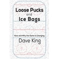thumbnail image 1 of Loose Pucks and Ice Bags: How and why the game is changing (Paperback) by Dave King, 1 of 1