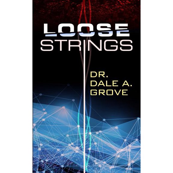 Loose Strings Paperback 1505573580 9781505573589 Dr. Dale Addison Grove III
