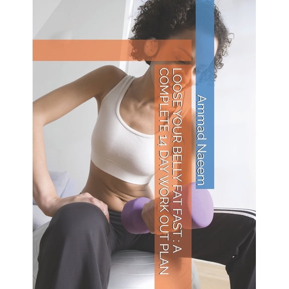 Loose Your Belly Fat Fast: A Complete 14 Day Work Out Plan, (Paperback)