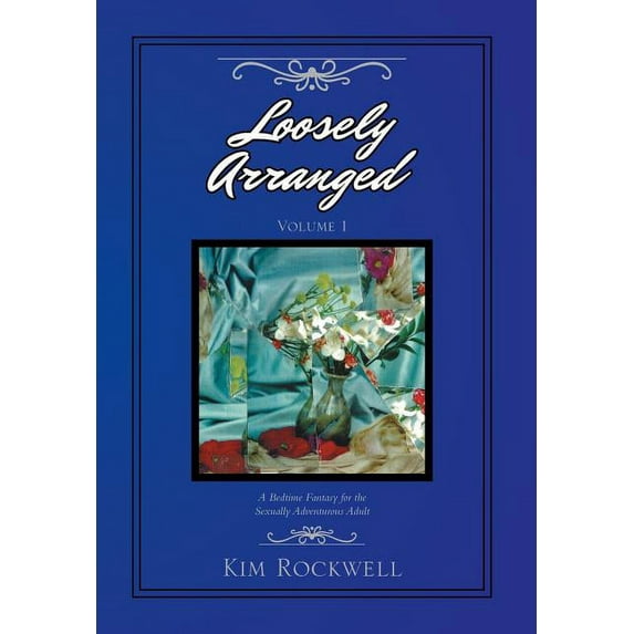 Loosely Arranged Volume I: A Bedtime Fantasy For The Sexually Adventurous Adult