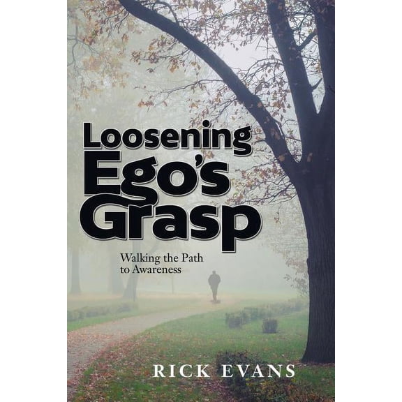 Loosening Ego's Grasp: Walking the Path to Awareness, (Paperback)