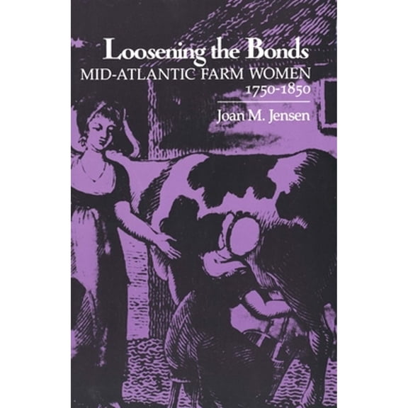 Pre-Owned Loosening the Bonds: Mid-Atlantic Farm Women, 1750-1850 (Paperback) 0300042655 9780300042658