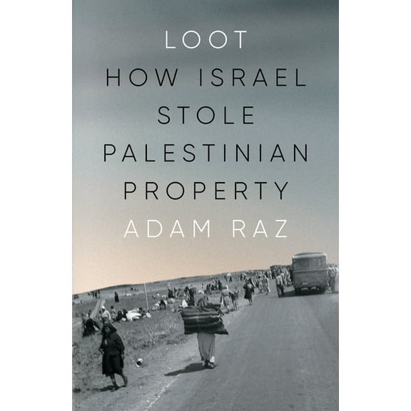 Loot: How Israel Stole Palestinian Property, (Hardcover)