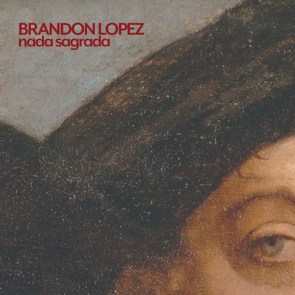 Lopez,Brandon - Nada Sagrada - Music & Performance - CD