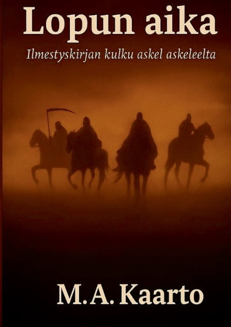Lopun aika: Ilmestyskirjan kulku askel askeleelta, (Paperback)