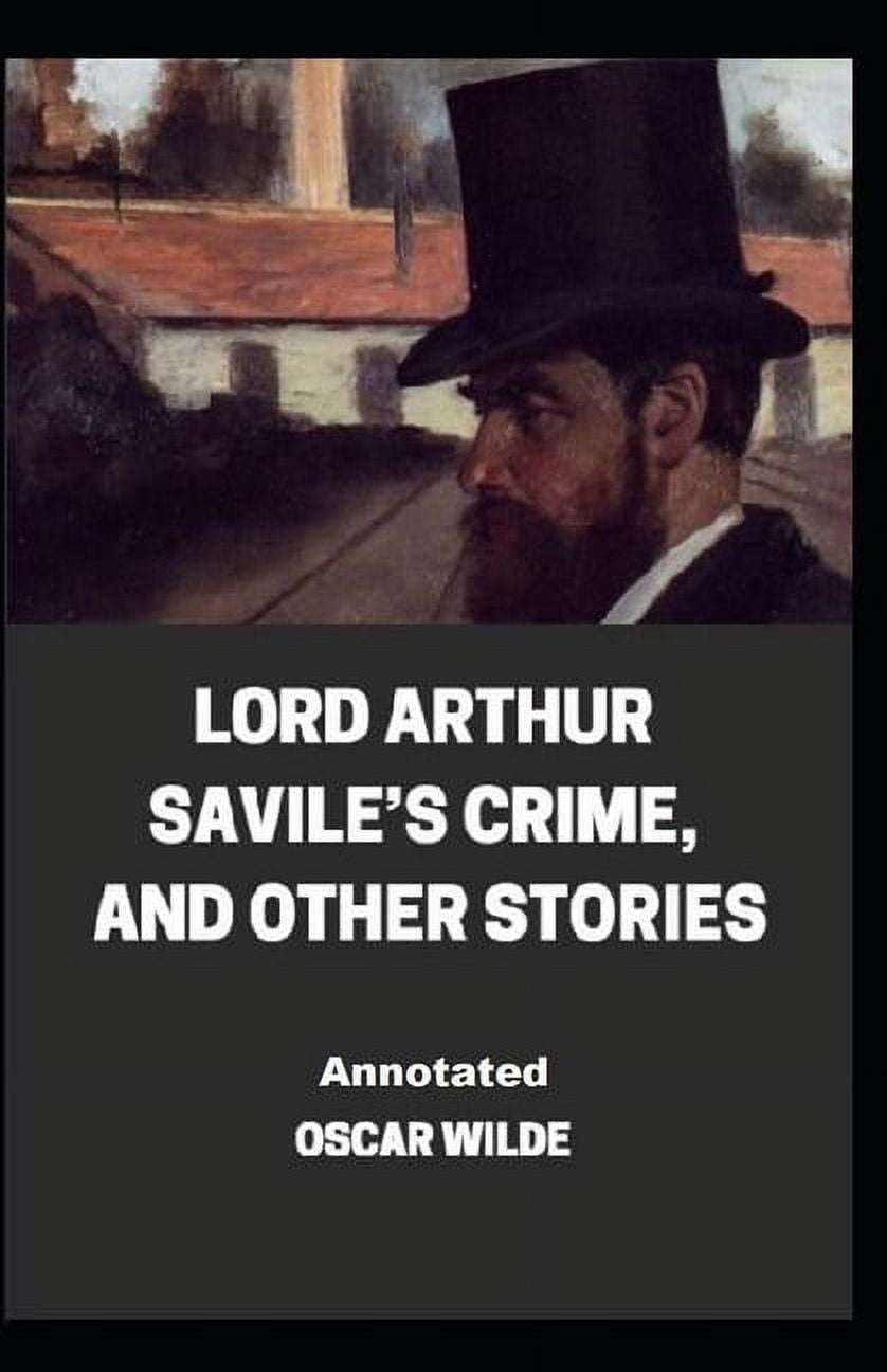 Lord Arthur Savile's Crime, And Other Stories Annotated (Paperback)