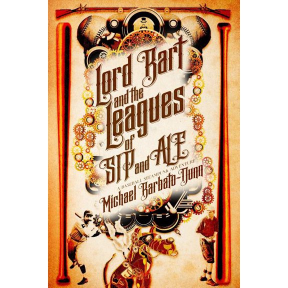 Lord Bart and the Leagues of SIP and ALE: A Baseball Steampunk Adventure