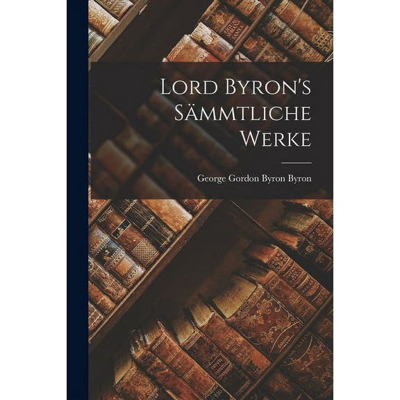 Lord Byron's Sämmtliche Werke, (Paperback)