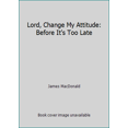 thumbnail image 1 of Pre-Owned Lord, Change My Attitude: Before It's Too Late (Paperback) 0802413196 9780802413192, 1 of 1
