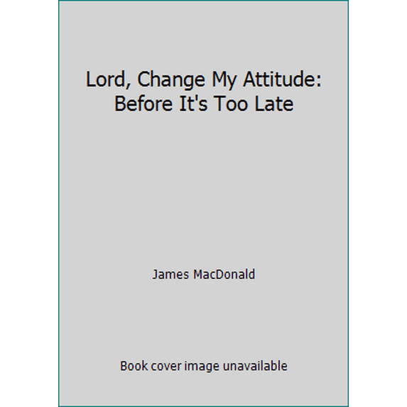 Pre-Owned Lord, Change My Attitude: Before It's Too Late (Paperback) 0802413196 9780802413192