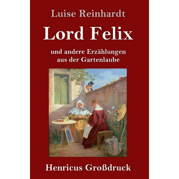 Lord Felix (Großdruck) : und andere Erzählungen aus der Gartenlaube (Hardcover)
