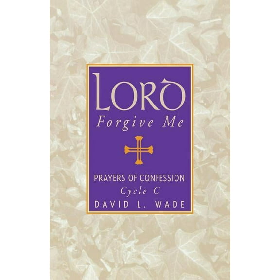 Lord Forgive Me: Prayers Of Confession Cycle C, (Paperback)