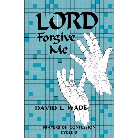 Lord Forgive Me: Prayers of Confession Cycle B, (Paperback)