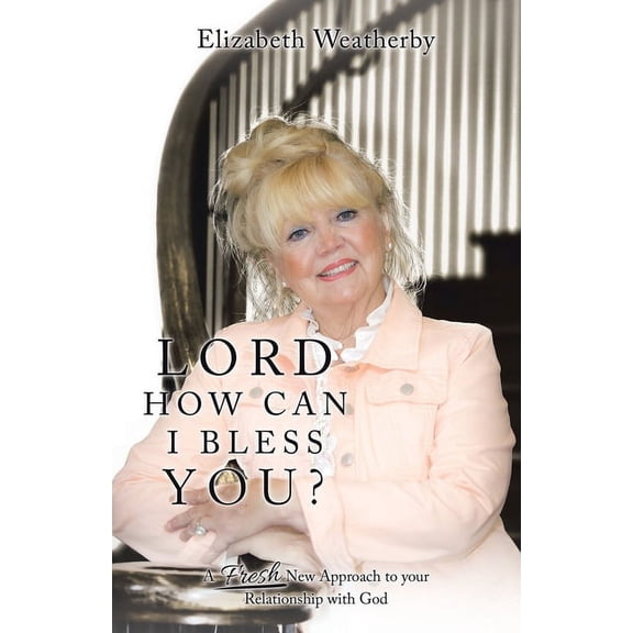 Lord, How Can I Bless You?: A Fresh New Approach to Your Relationship with God (Paperback)