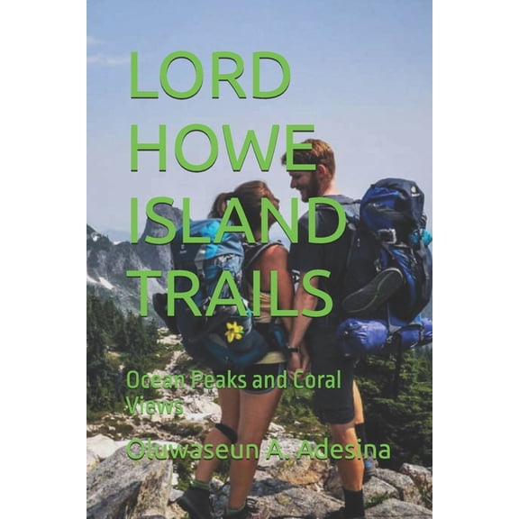 Lord Howe Island Trails: Ocean Peaks and Coral Views, (Paperback)