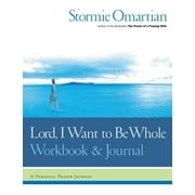 Lord, I Want to Be Whole Workbook and Journal A Personal Prayer Journey, Paperback