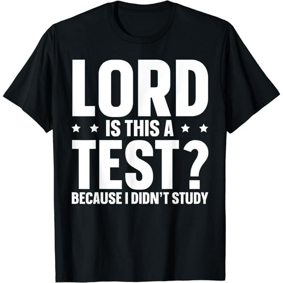 Lord Is This A Test Because I Didn't Study T-Shirt