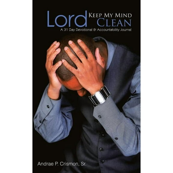 Lord, Keep My Mind Clean: 31 Day Devotional & Accountability Journal (Paperback)