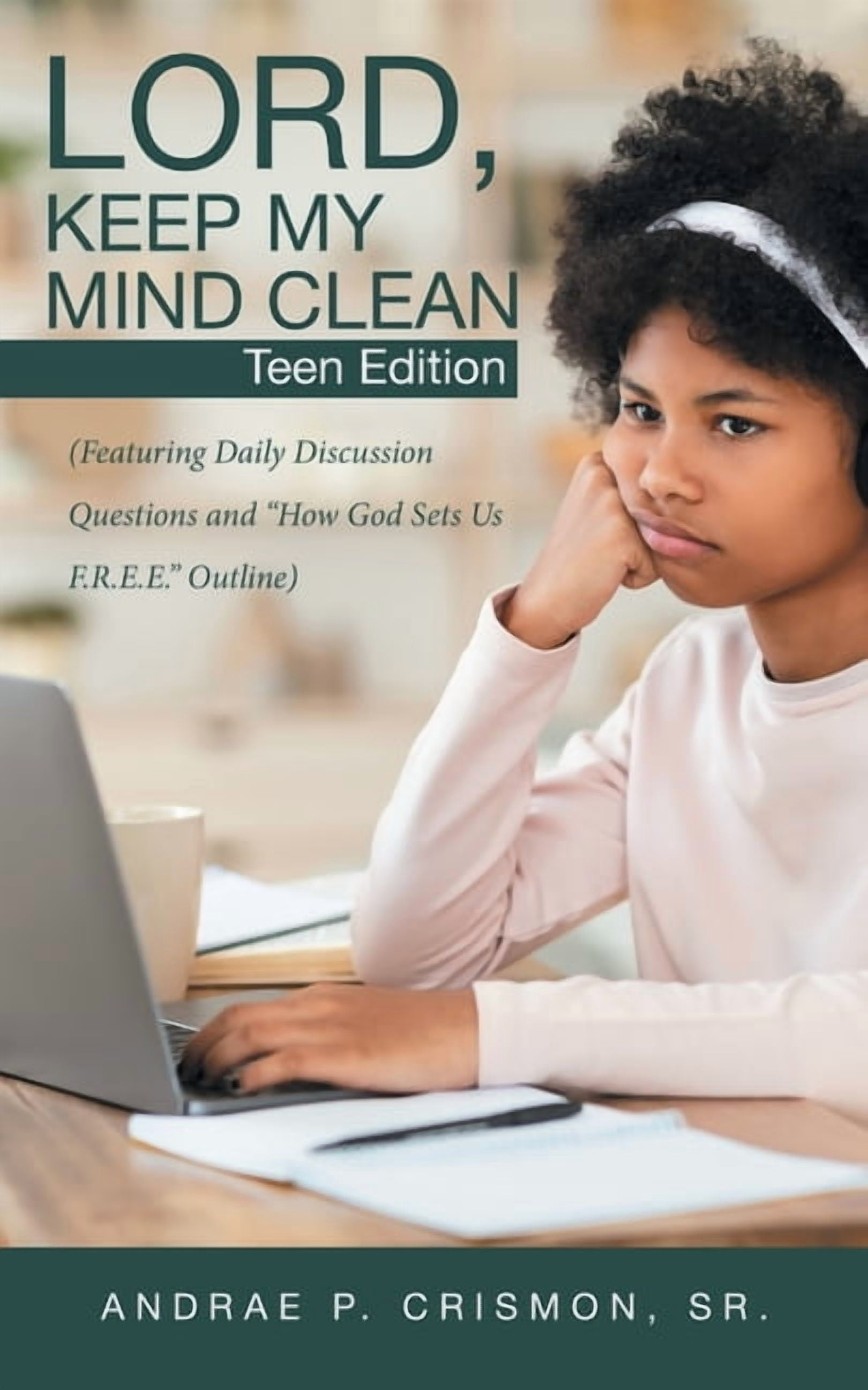 Lord, Keep My Mind Clean: Teen Edition: (Featuring Daily Discussion ...