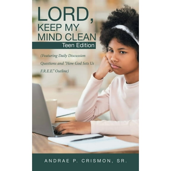 Lord, Keep My Mind Clean: Teen Edition: (Featuring Daily Discussion Questions and "How God Sets Us F (Paperback) by Andrae P Crismon