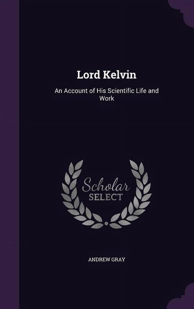Lord Kelvin: An Account of His Scientific Life and Work (Hardcover)