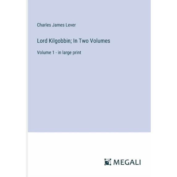 Lord Kilgobbin; In Two Volumes: Volume 1 - in large print, (Paperback)