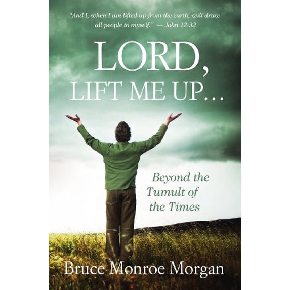 Pre-Owned Lord, Lift Me Up: Beyond the Tumult of the Times (Paperback) 1938514122 9781938514128