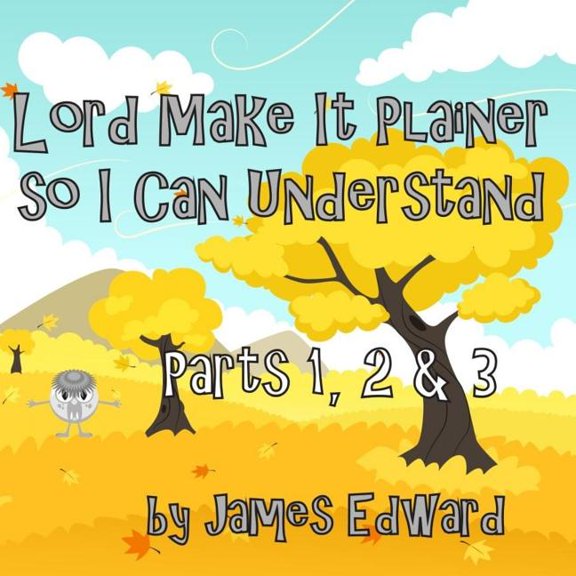 Lord Make It Plainer So I Can Understand: Lord Make It Plainer Parts I, II & III: So I Can Understand (Paperback)