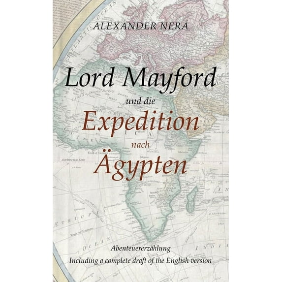 Lord Mayford und die Expedition nach Ägypten : Abenteuererzählung - Including a complete draft of the English version (Paperback)