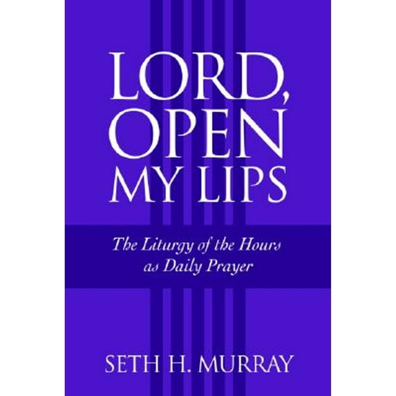 Pre-Owned Lord, Open My Lips: The Liturgy of the Hours as Daily Prayer (Paperback) 0972520082 9780972520089