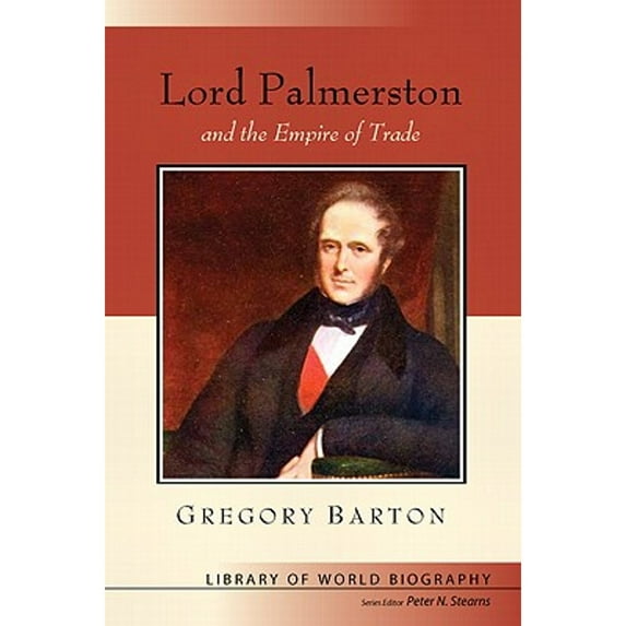 Pre-Owned Lord Palmerston and the Empire of Trade (Library of World Biography Series) (Paperback) 0321397738 9780321397737