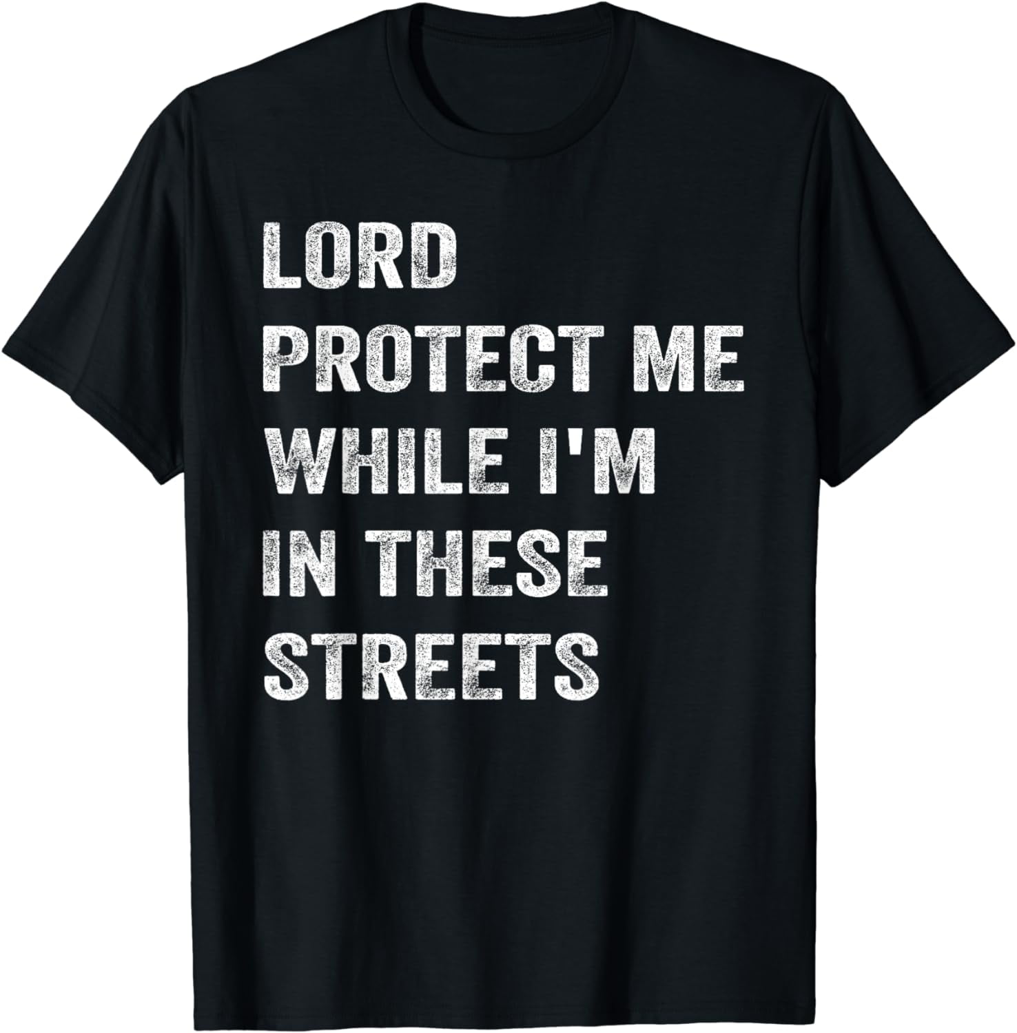 Lord Protect Me While I'm In These Streets T-Shirt - Walmart.com