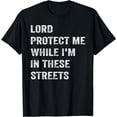 thumbnail image 1 of Lord Protect Me While I'm In These Streets T-Shirt, 1 of 3