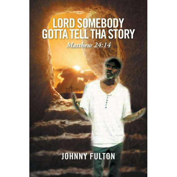 Lord Somebody Gotta Tell Tha Story