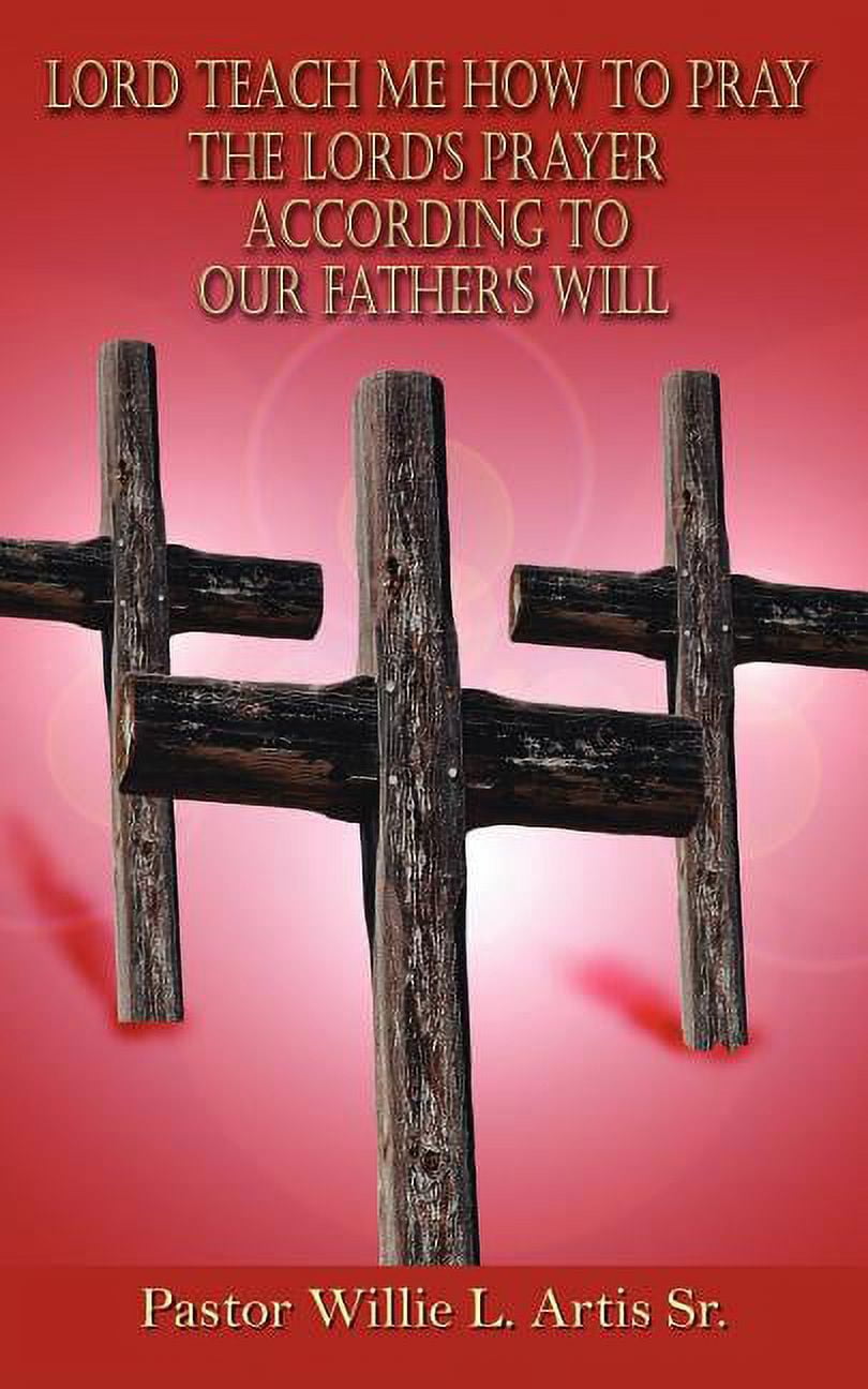 Lord Teach Me How To Pray The Lord's Prayer According To Our Father's ...