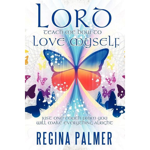 Lord Teach Me How to Love Myself: Just one touch from You will make Everything alright, (Paperback)