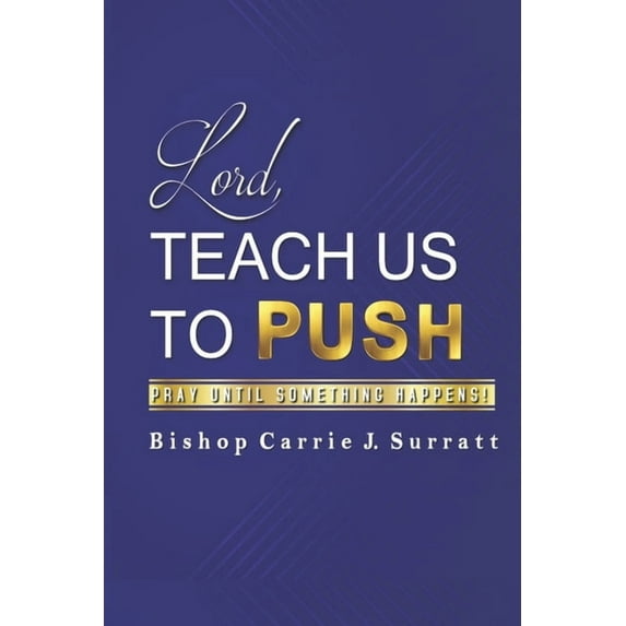 Lord, Teach Us To PUSH: Pray Until Something Happens! (Paperback)