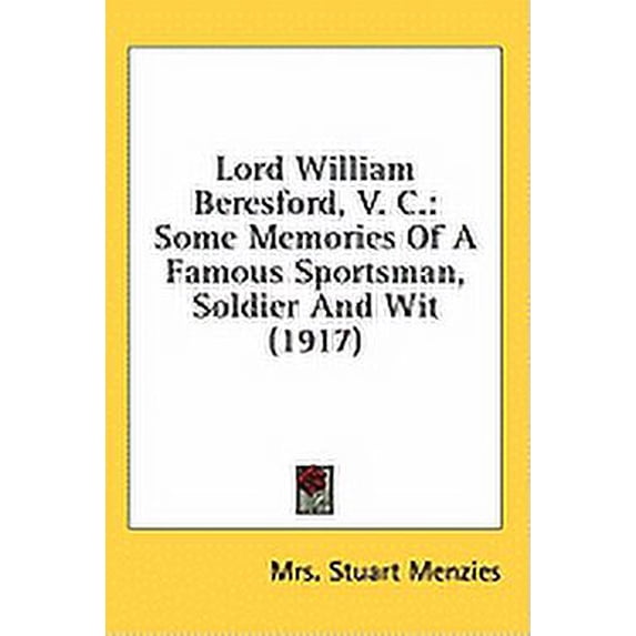Lord William Beresford, V. C. : Some Memories Of A Famous Sportsman, Soldier And Wit (1917) (Hardcover)