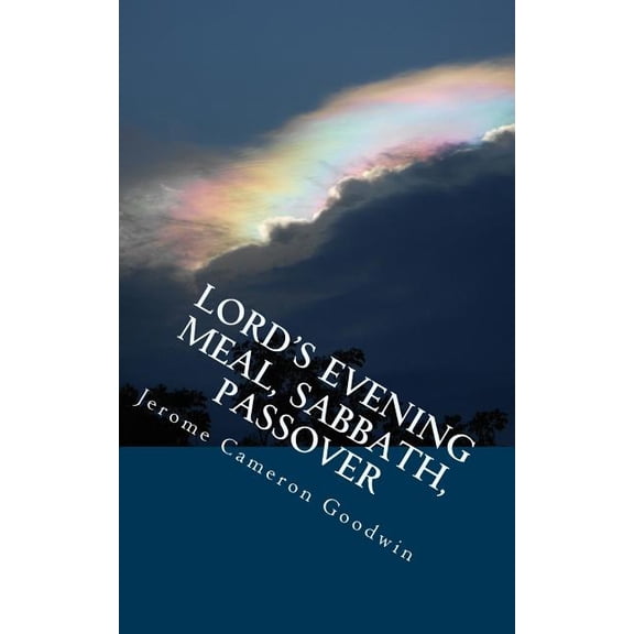 Lord's Evening Meal, Sabbath, Passover: All The Bible Teaches About, (Paperback)