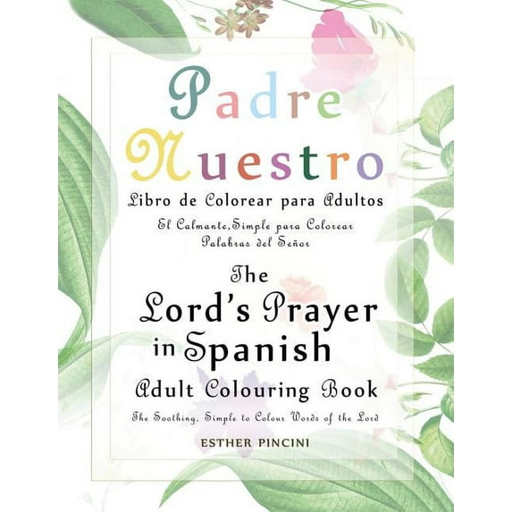 The Lord's Prayer in Spanish Adult Colouring Book: Padre Nuestro Libro de Colorear para Adultos: The Soothing, Simple to, (Paperback)