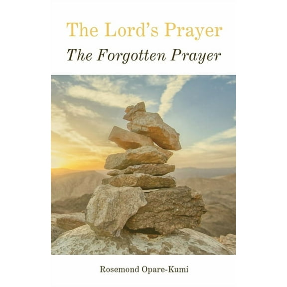 Lord?s Prayer : The Forgotten Prayer