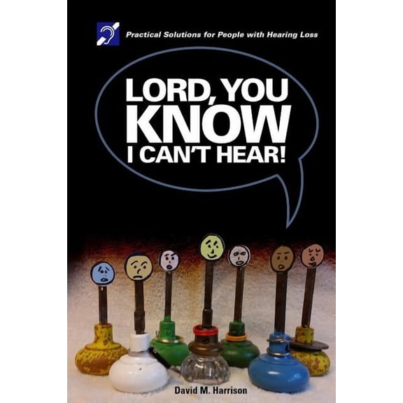 Lord you know I can't hear: Practical Solutions for People with Hearing Loss, (Paperback)