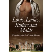 Lords, Ladies, Butlers and Maids Period Erotica in Private Houses, Paperback