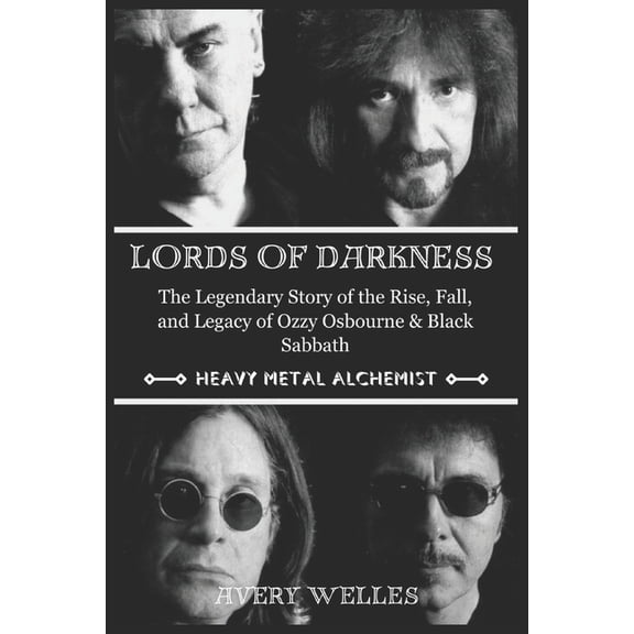 Lords of Darkness: The Legendary Story of the Rise, fall, and Legacy of Ozzy Osbourne & Black Sabbath, (Paperback)