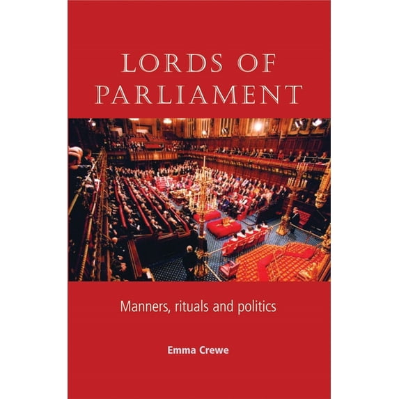 Lords of Parliament: Manners, Rituals and Politics, (Paperback)
