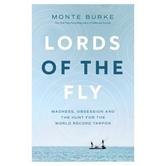 Lords of the Fly: Madness, Obsession, and the Hunt for the World Record Tarpon, (Paperback)